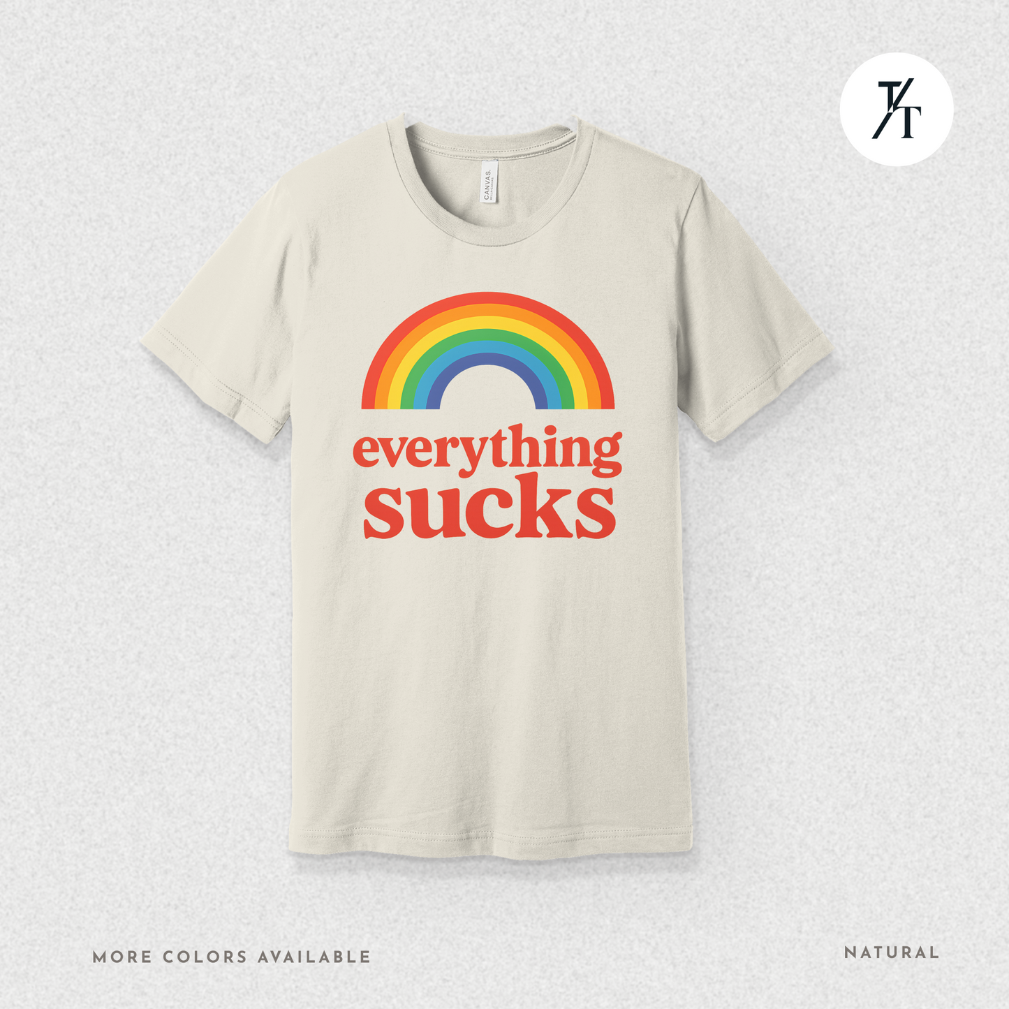 Everything Sucks Tee – Funny Rainbow Sarcasm Shirt