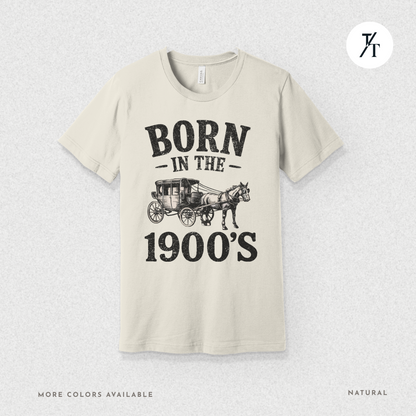 Born In The 1900s Shirt | Funny Nostalgia Tee