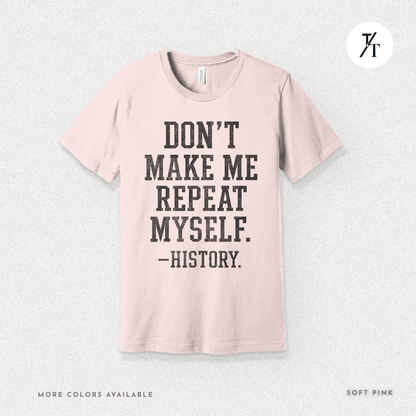 Bold Educational 'Don't Make Me Repeat Myself – History' Graphic Tee 📚