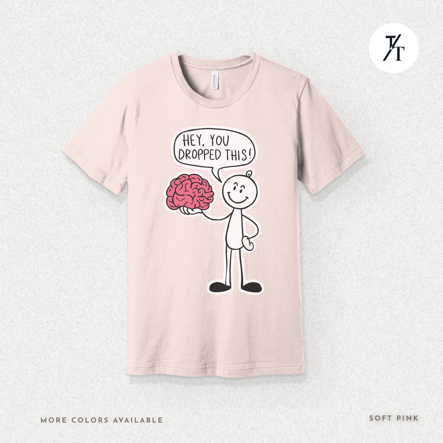 Funny "Hey, You Dropped This" Brain Comedy Stick Figure T-shirt