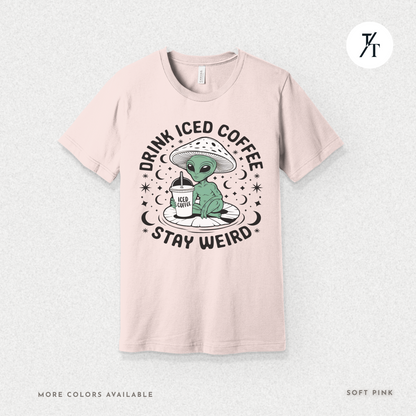 Alien Iced Coffee Shirt | Stay Weird Cosmic Tee