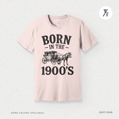 Born In The 1900s Shirt | Funny Nostalgia Tee