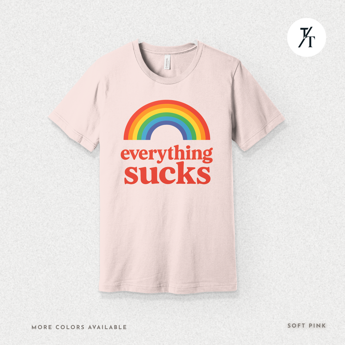 Everything Sucks Tee – Funny Rainbow Sarcasm Shirt