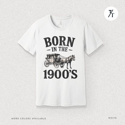 Born In The 1900s Shirt | Funny Nostalgia Tee