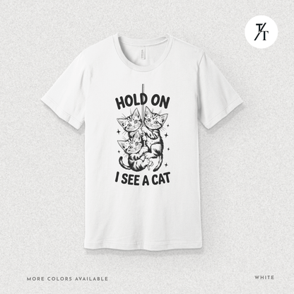 Hold On I See a Cat Tee – Funny Black Cat Spotting Shirt for Feline Fans