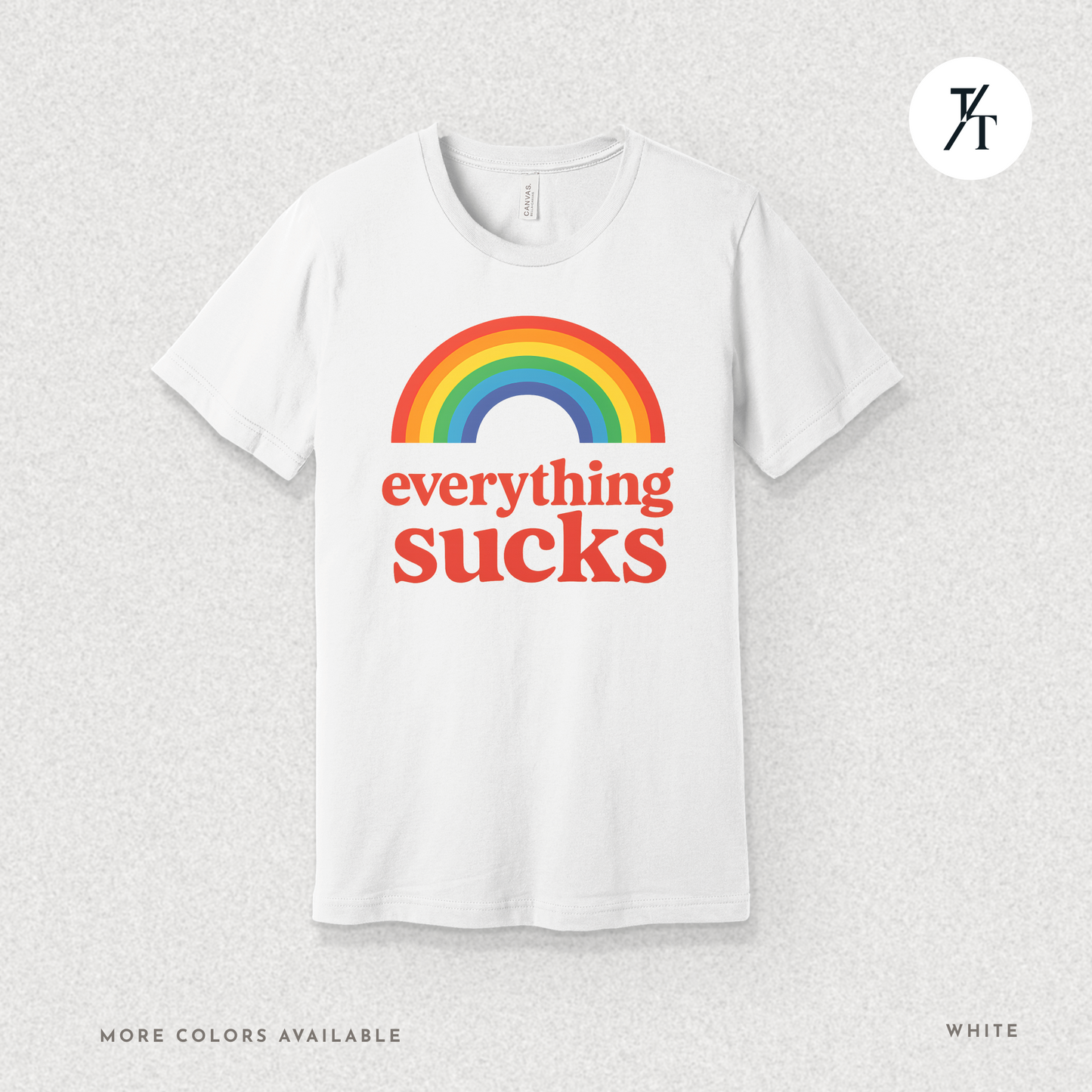 Everything Sucks Tee – Funny Rainbow Sarcasm Shirt