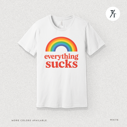 Everything Sucks Tee – Funny Rainbow Sarcasm Shirt