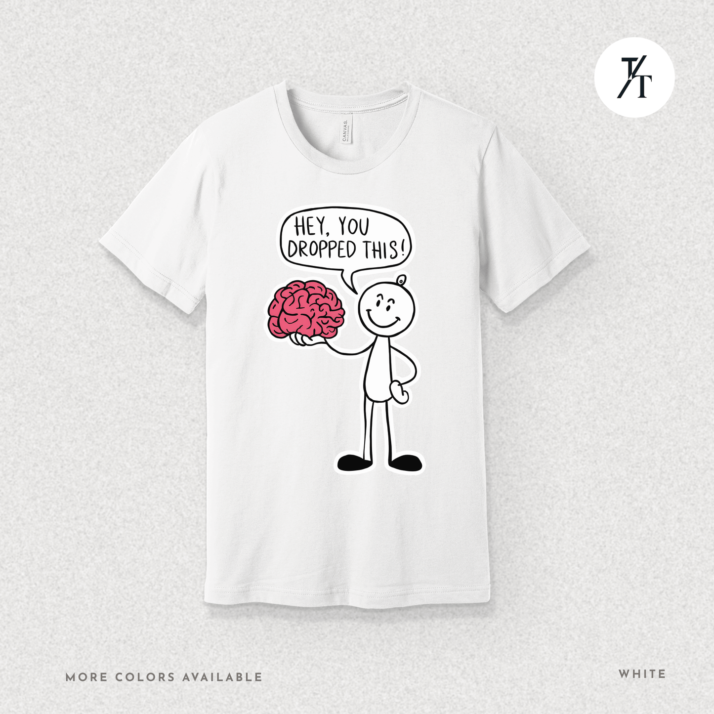 Funny "Hey, You Dropped This" Brain Comedy Stick Figure T-shirt