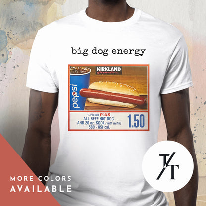 Big Dog Energy | Funny Costco Hot Dog Shirt | Costco Hot Dog T-Shirt | Costco Hotdog Shirt | Costco Hot Dog And Soda Combo With Quote Shirt