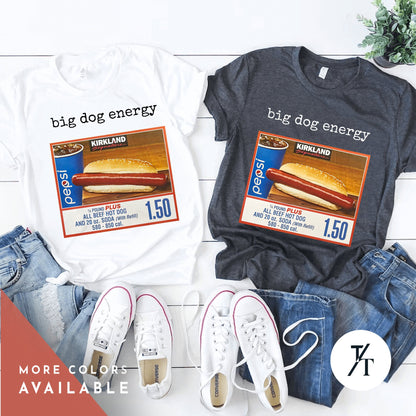 Big Dog Energy | Funny Costco Hot Dog Shirt | Costco Hot Dog T-Shirt | Costco Hotdog Shirt | Costco Hot Dog And Soda Combo With Quote Shirt