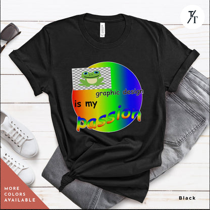 a t - shirt that says, is my passion, Graphic Design Is My Passion funny shirt, Unisex T, Graphic Designer Gift, Bad Design Is Better, Graphic Design Meme, Cool Gift Designer