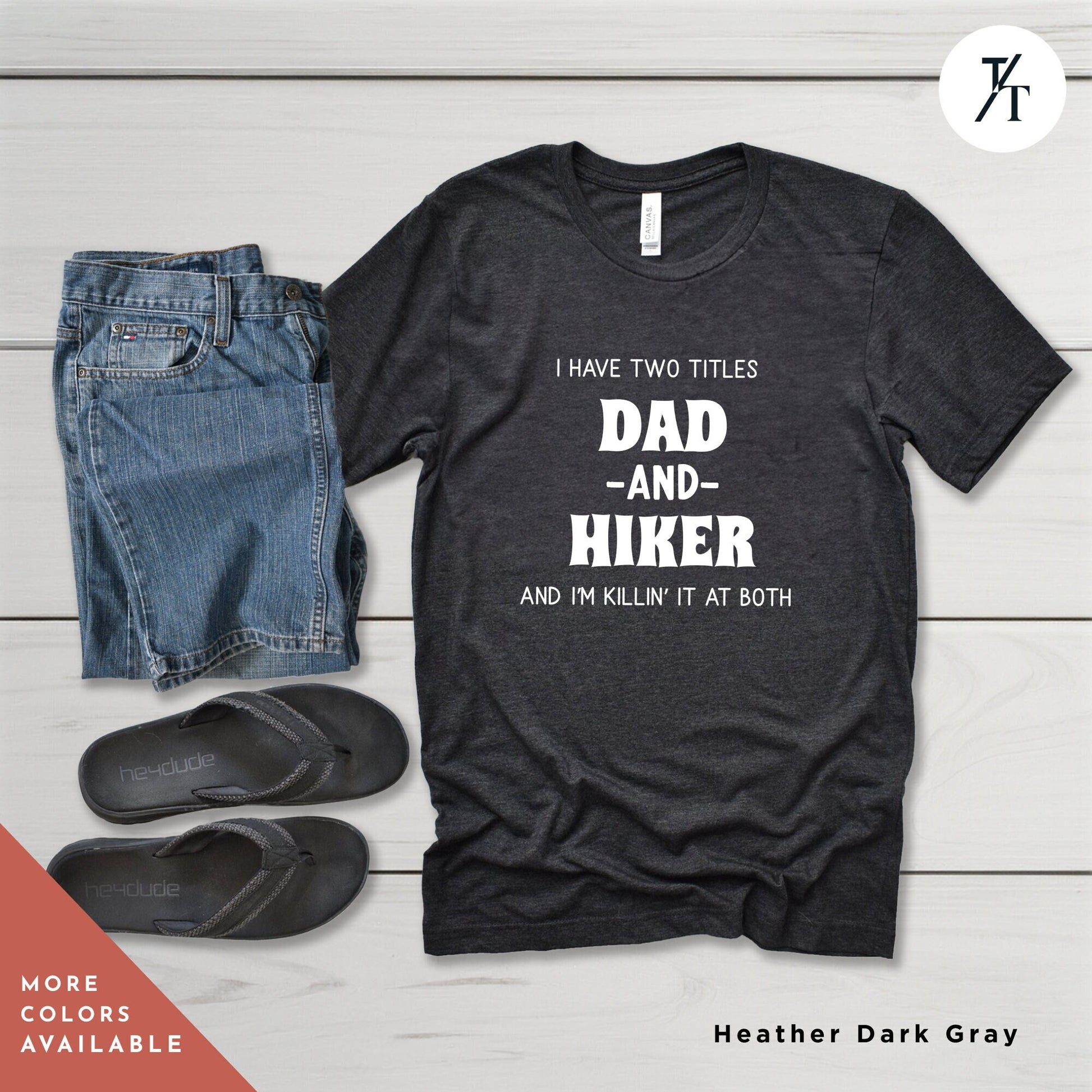 a t - shirt that says i have two titles dad and hiker Always Hiking Shirt, Hiking Gift, Nature Shirt, Travel tee, Mountain tShirt, Gift For Hiker, Wanderlust t-Shirt, Camping tshirt, hiking tee