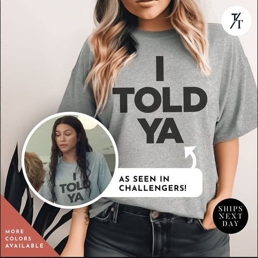 a woman wearing a t - shirt that says i told ya, Zendaya Challengers, Challengers Film, I Told Ya Tshirt, Meme Shirt, Zendaya Movie Shirt, Mike Faist, Zendaya Cosplay, I Told Ya T-Shirt, I Told You So Shirt, I Told Ya T Shirt,