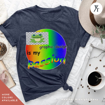 a t - shirt with the words is my passion on itGraphic Design Is My Passion funny shirt, Unisex T, Graphic Designer Gift, Bad Design Is Better, Graphic Design Meme, Cool Gift Designer