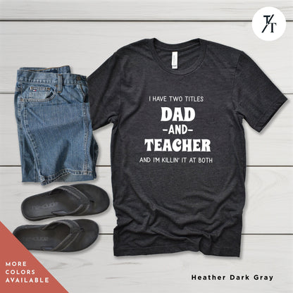 a t - shirt that says, i have two titles dad and teacher and i