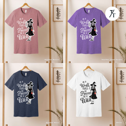 a group of t - shirts with different sayings on them, , In a world full of princesses be a witch shirt, Halloween Witch Tee, Halloween Party Tee, Girl Princess Funny Witches Wicca Shirt Gift