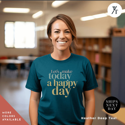 a woman wearing a t - shirt that says let&#39;s make today a happy, Gift For Teacher, Inspirational Shirt, Motivational tShirt, Positive Quote tee, Make Today Amazing tee