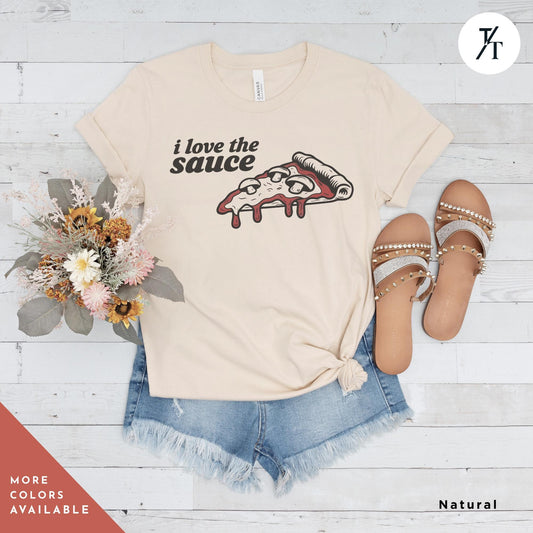 a t - shirt that says i love the sauce with a slice of pizza on, Pizza Lover Gift, Retro Funny Pizza Shirt, Pop Culture Tee, Vintage Pizzas Graphic T-Shirt, Pizzas Theme Birthday Party Shirts,