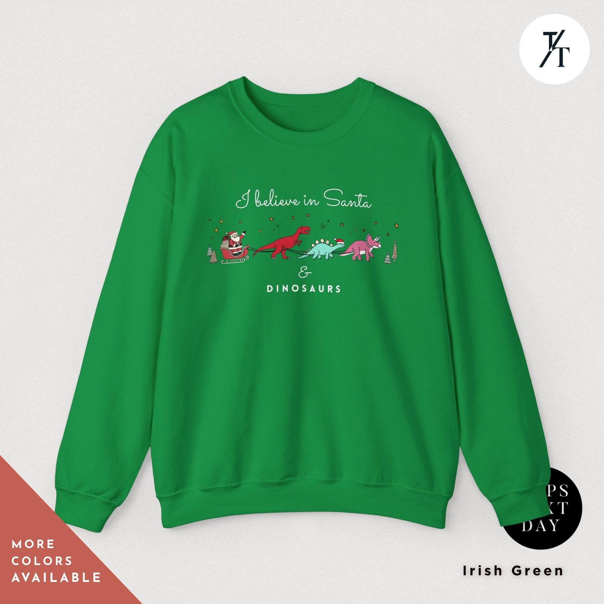 a green sweatshirt with the words believe to santa on it, I believe in santa and dinosaurs sweatshirt, Christmas Sweatshirt, I Believe In Santa Dinosaurs Sweatshirts, Christmas Gifts Holiday Sweater