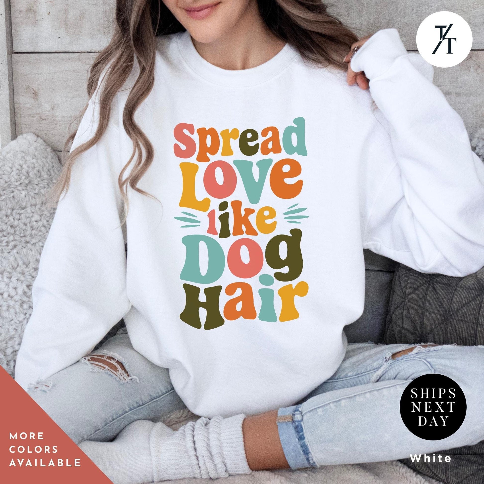 a woman wearing a sweatshirt that says spread love like a dog hair, Spread Love Like Dog Hair sweatshirt, Gift For Dog Lover, Gift For DogMom, Funny Dogs Sweatshirt, Funny Dogs Hair Spread Love sweater