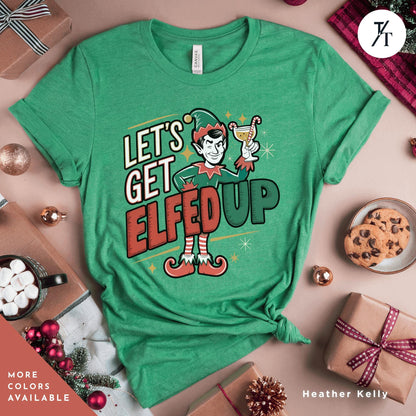 a green t - shirt with the words let&#39;s get elf up on it, Lets Get Elfed up shirt Christmas Elf Shirt Let&#39;S Get Elfed Up Funny Christmas Party Adult Drinking Humor Elf Shirt, Holiday Party Shirts