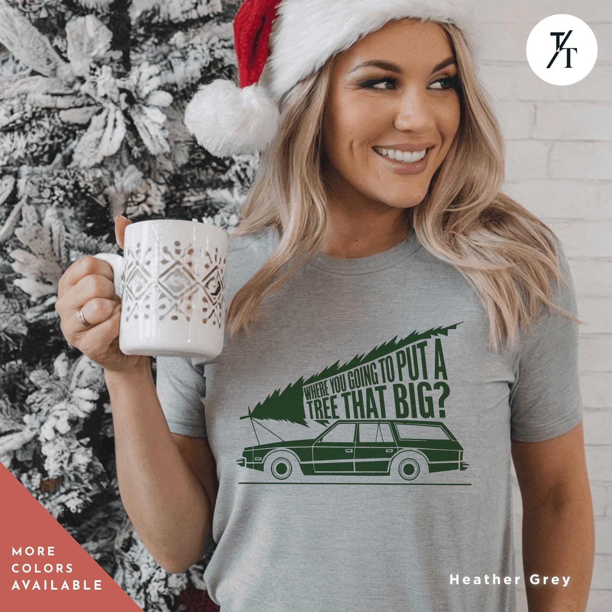 a woman wearing a christmas hat holding a mug, Where Do You Think You&#39;Re Gonna Put A Tree That Big Funny Christmas Shirts, Gift For Her, Griswold Family Shirt, Christmas Vacation shirts