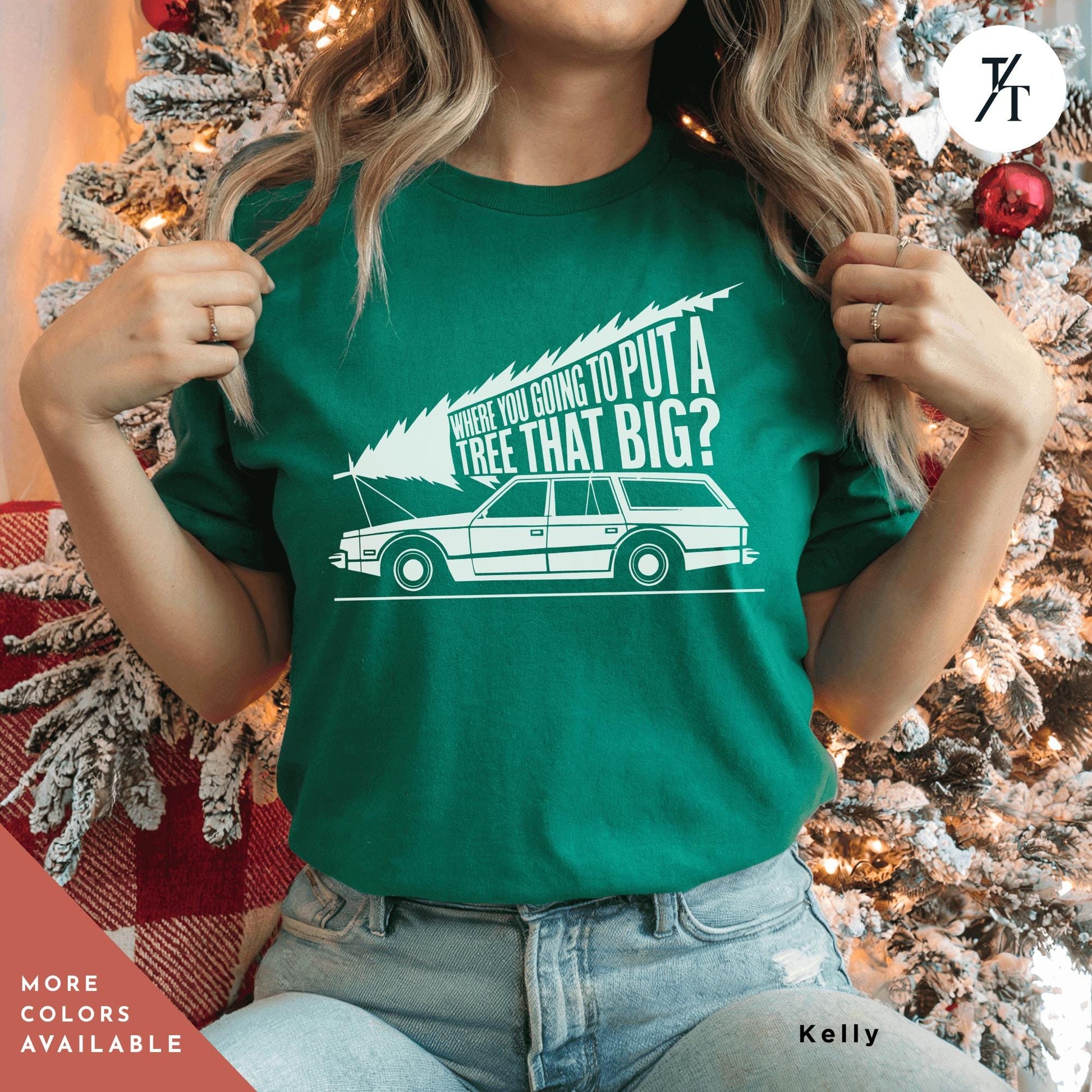 a woman wearing a green t - shirt with a picture of a car on it, Where Do You Think You&#39;Re Gonna Put A Tree That Big Funny Christmas Shirts, Gift For Her, Griswold Family Shirt, Christmas Vacation shirts