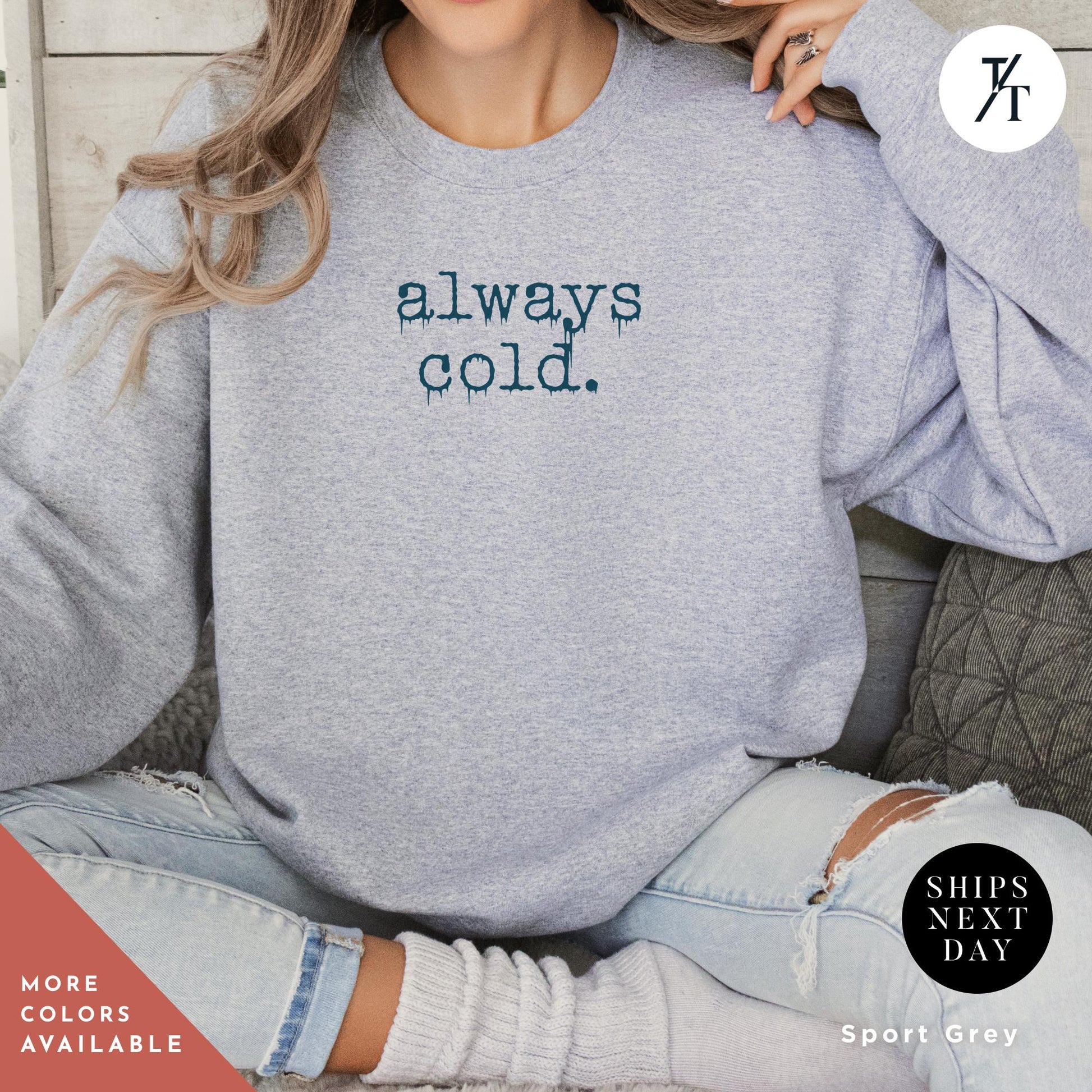 a woman wearing a sweatshirt that says alwayss cold, Always Cold Sweatshirt, Funny Cold Winter Sweatshirt, womens winter gift, cute fall gift, christmas gift, winter graphic Holiday Sweatshirt