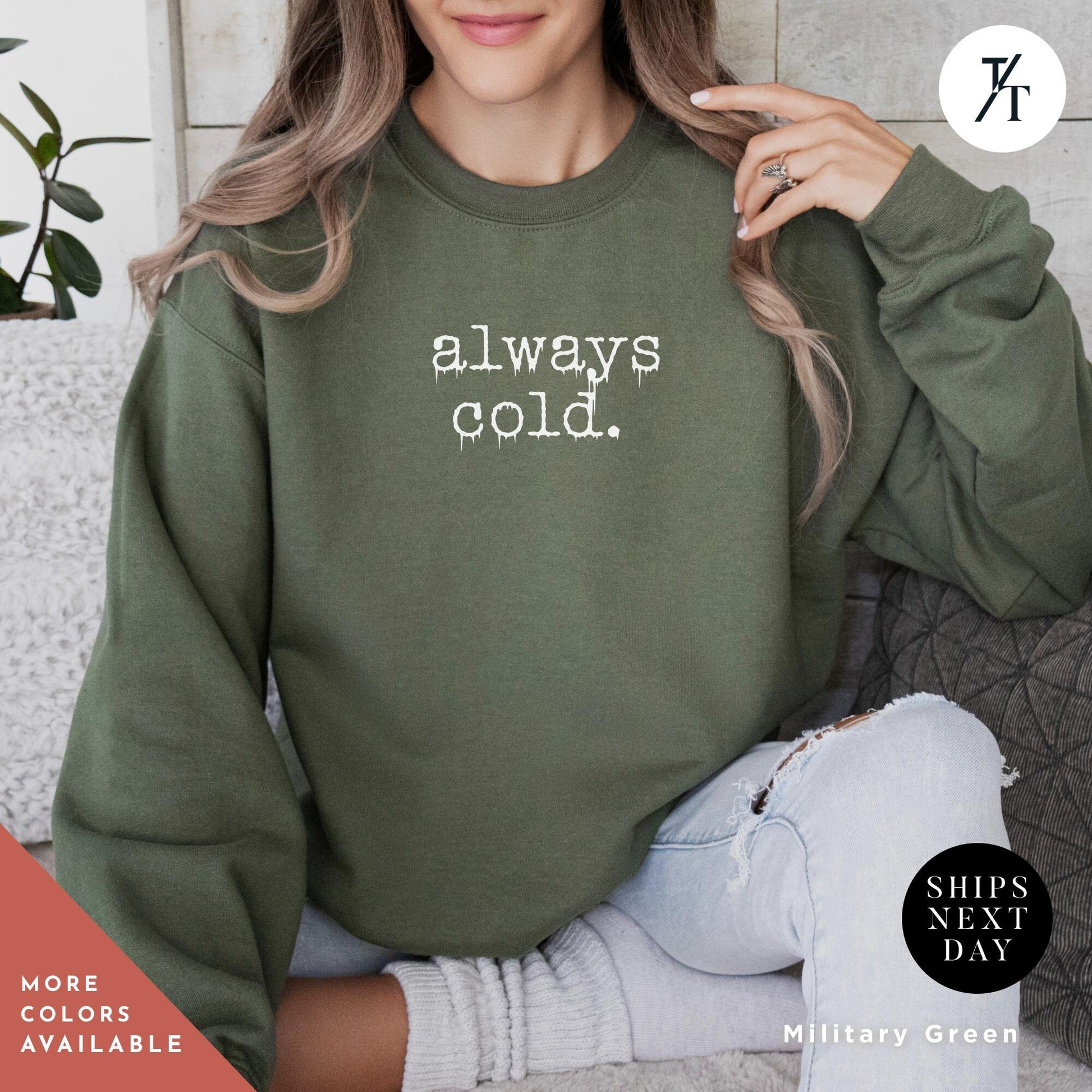 a woman wearing a sweatshirt that says always cold, Always Cold Sweatshirt, Funny Cold Winter Sweatshirt, womens winter gift, cute fall gift, christmas gift, winter graphic Holiday Sweatshirt