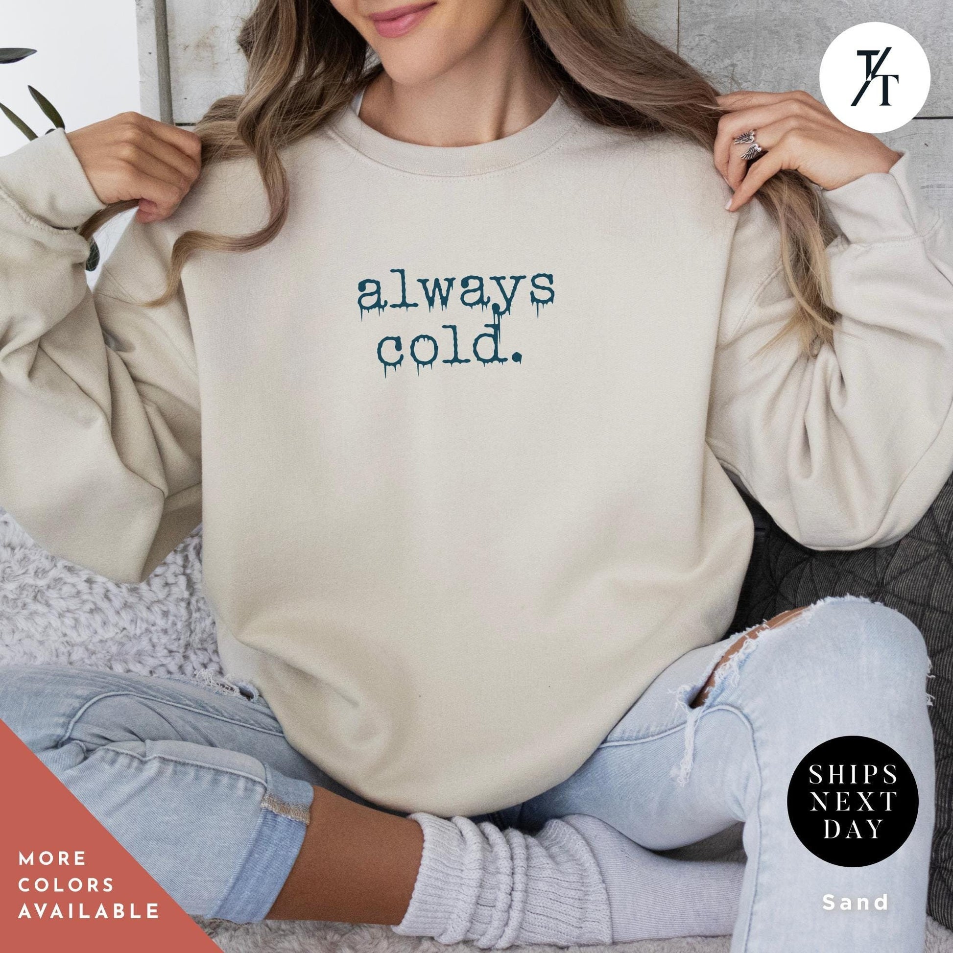 a woman wearing a sweatshirt that says always cold, Always Cold Sweatshirt, Funny Cold Winter Sweatshirt, womens winter gift, cute fall gift, christmas gift, winter graphic Holiday Sweatshirt