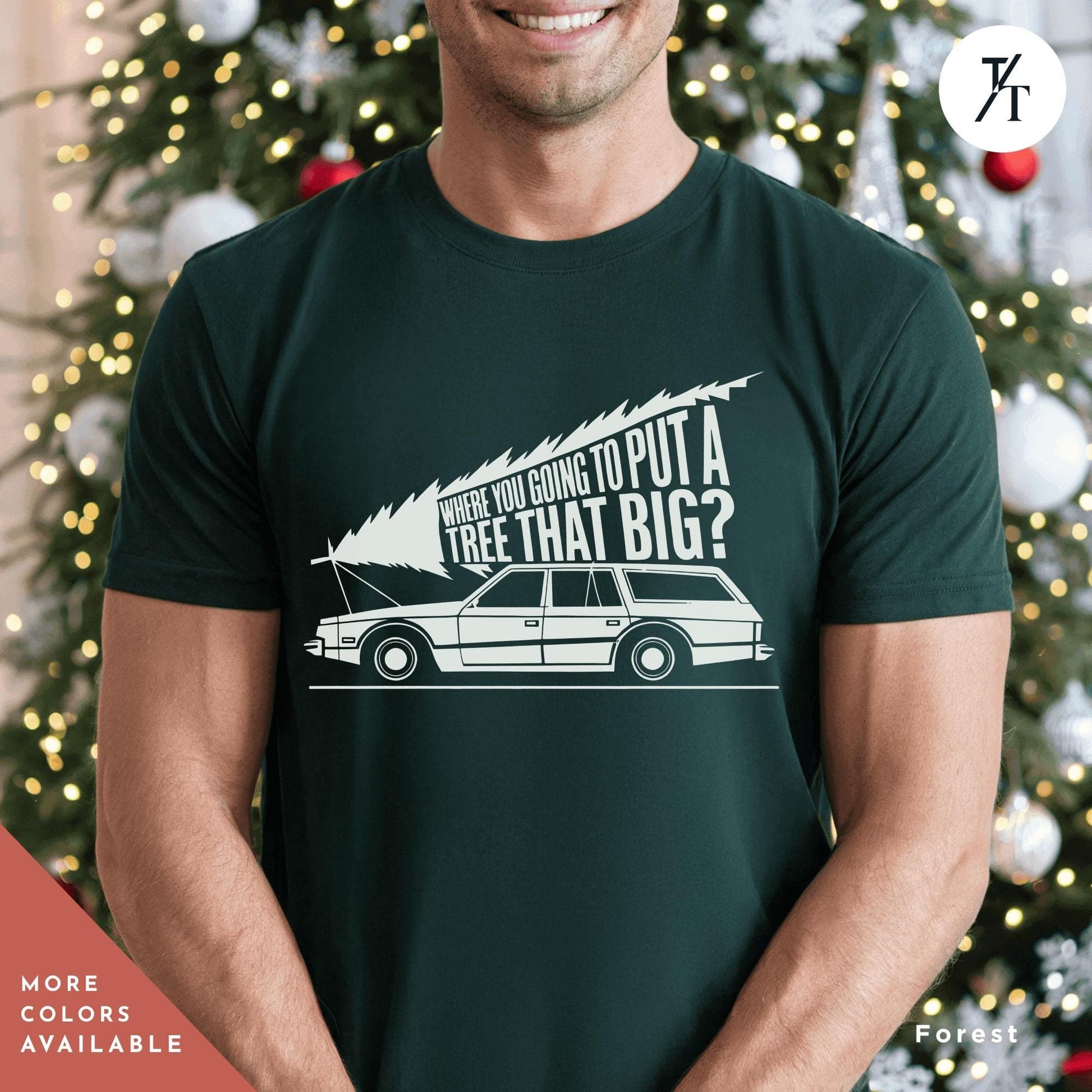 a man wearing a green t - shirt with a picture of a car on it, Where Do You Think You&#39;Re Gonna Put A Tree That Big Funny Christmas Shirts, Gift For Her, Griswold Family Shirt, Christmas Vacation shirts