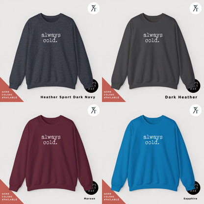 a group of four sweaters with different font styles, Always Cold Sweatshirt, Funny Cold Winter Sweatshirt, womens winter gift, cute fall gift, christmas gift, winter graphic Holiday Sweatshirt