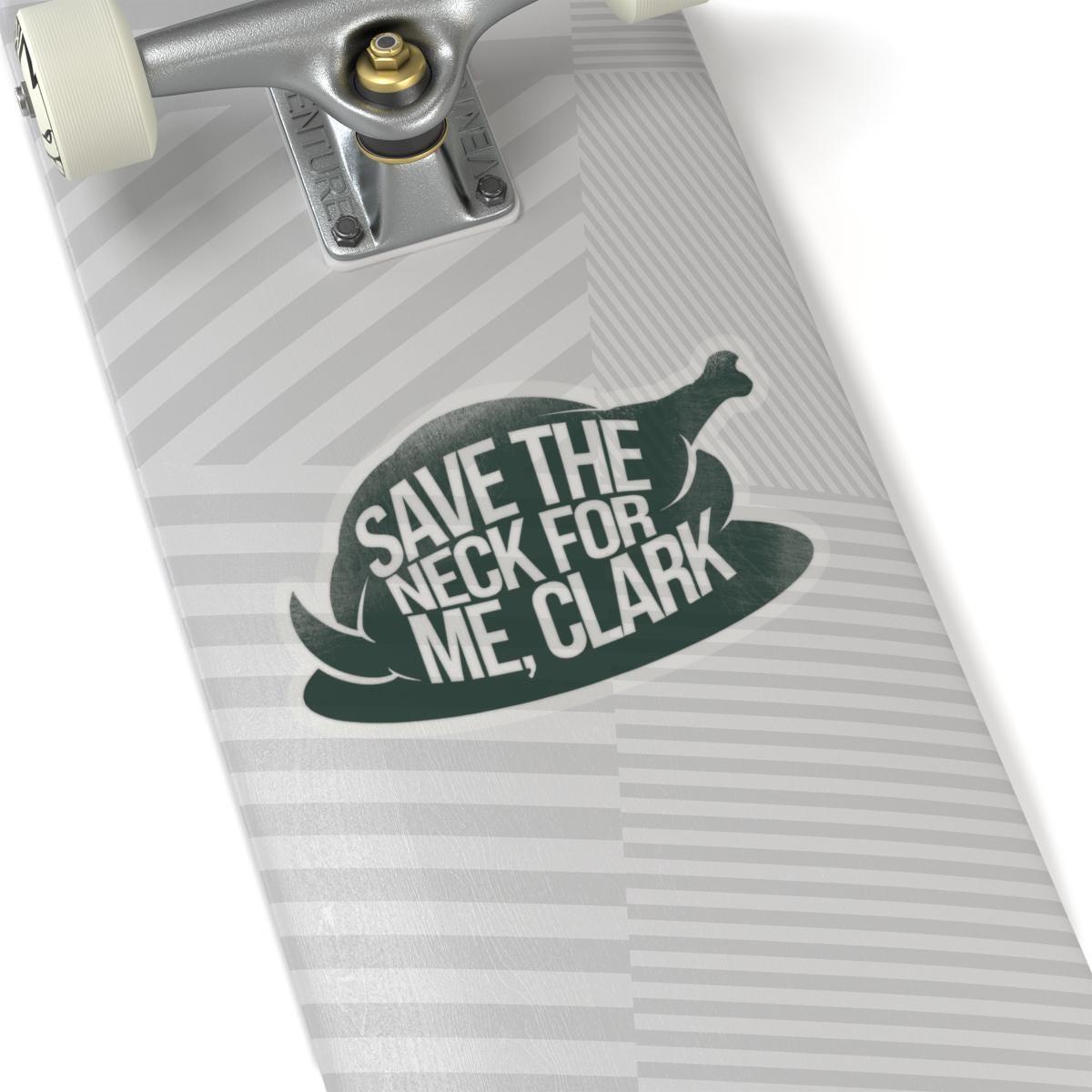 a skateboard with a sticker saying save the neck for me clark, National Lampoons Decal, Christmas Vacation stickers, Chevy Chase Stocking Stuffer, Funny You Serious Clark Christmas Vinyl Laptop Stickers