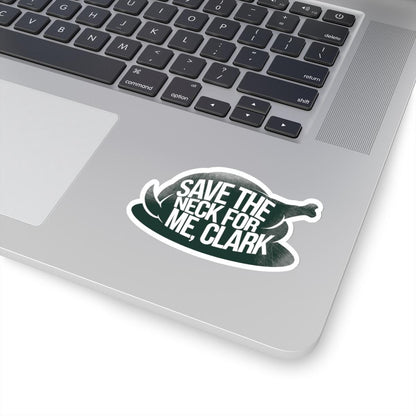 a laptop with a sticker on it that says save the neck for me clark, National Lampoons Decal, Christmas Vacation stickers, Chevy Chase Stocking Stuffer, Funny You Serious Clark Christmas Vinyl Laptop Stickers