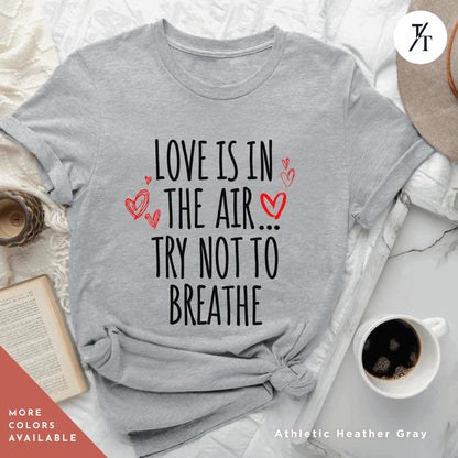 Love is in the air try not to breathe shirt, Funny Valentines Day Shirt | Anti Valentine Gift for women | Cute Tee | Dark Humor for Singles