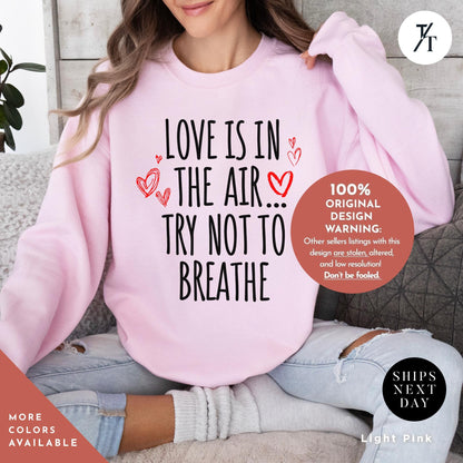 Love Is In The Air Try Not To Breath Sweatshirt, Anti Valentines Day tee, Funny Love sweater Perfect for Singles, Unique Gift Idea