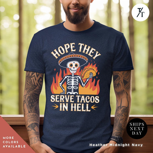Hope They Serve Tacos in Hell Shirt, Funny Taco Shirt, Tacos Lover Gift, Funny Skeleton Shirts, Gifts for Foodies - Cinco De Mayo Apparel