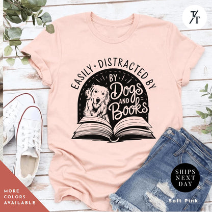 Funny Dog Lover Shirt -Easily distracted by dogs and books t shirt - Gift For Book Lovers - Cute Pet Owner Tee, Trendy Animal Lover Apparel