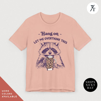 Hang on Let Me Overthink This funny raccoon sarcastic t-shirt, Sarcastic Raccoon Meme Graphic Tee, Perfect Funny Gift for Animal Lover shirt