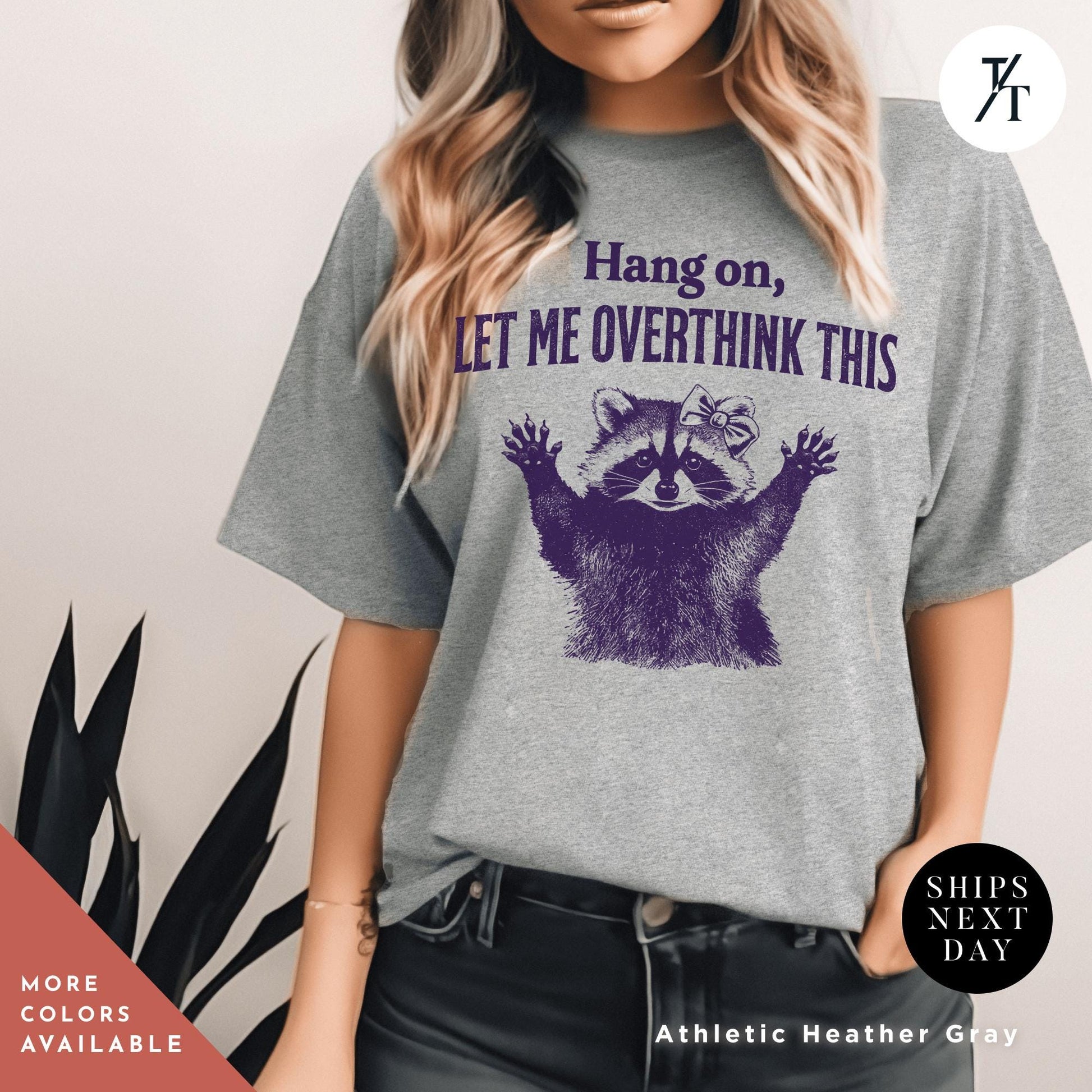 Hang on Let Me Overthink This funny raccoon sarcastic t-shirt, Sarcastic Raccoon Meme Graphic Tee, Perfect Funny Gift for Animal Lover shirt
