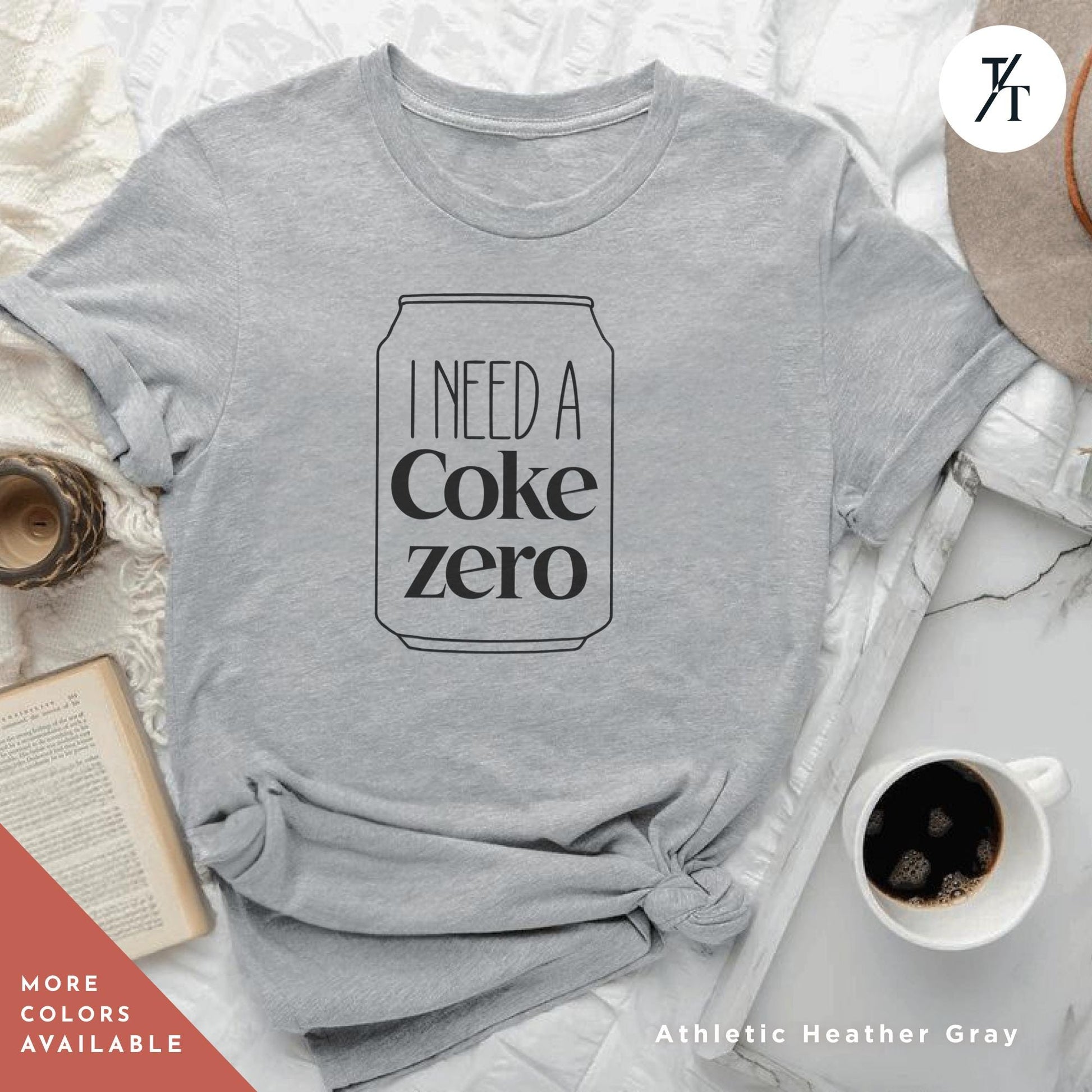 I need a coke zero shirt, Funny Coke Zero Lover Gift For Her, Soda Lovers Gifts, funny coca cola tee Neutral Trendy Minimalistic Viral Shirt