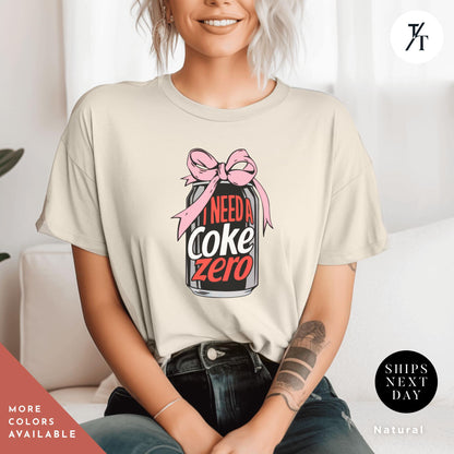 i need a coke zero shirt, coke zero coquette shirt Pink Bow shirt Gift For Her, Soda Lovers Gifts, funny coca cola Neutral Trendy Viral tee