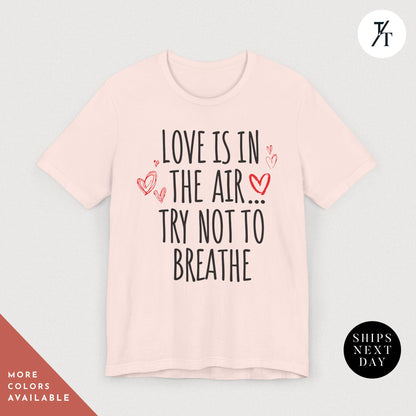 Love is in the air try not to breathe shirt, Funny Valentines Day Shirt | Anti Valentine Gift for women | Cute Tee | Dark Humor for Singles