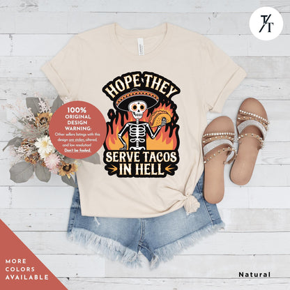 Hope They Serve Tacos in Hell Shirt, Funny Taco Shirt, Tacos Lover Gift, Funny Skeleton Shirts, Gifts for Foodies - Cinco De Mayo Apparel