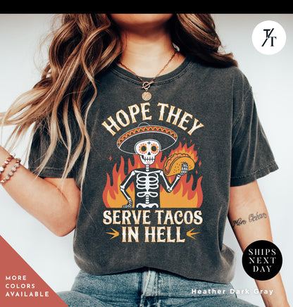 Hope They Serve Tacos in Hell Shirt, Funny Taco Shirt, Tacos Lover Gift, Funny Skeleton Shirts, Gifts for Foodies - Cinco De Mayo Apparel