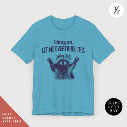 Hang on Let Me Overthink This funny raccoon sarcastic t-shirt, Sarcastic Raccoon Meme Graphic Tee, Perfect Funny Gift for Animal Lover shirt