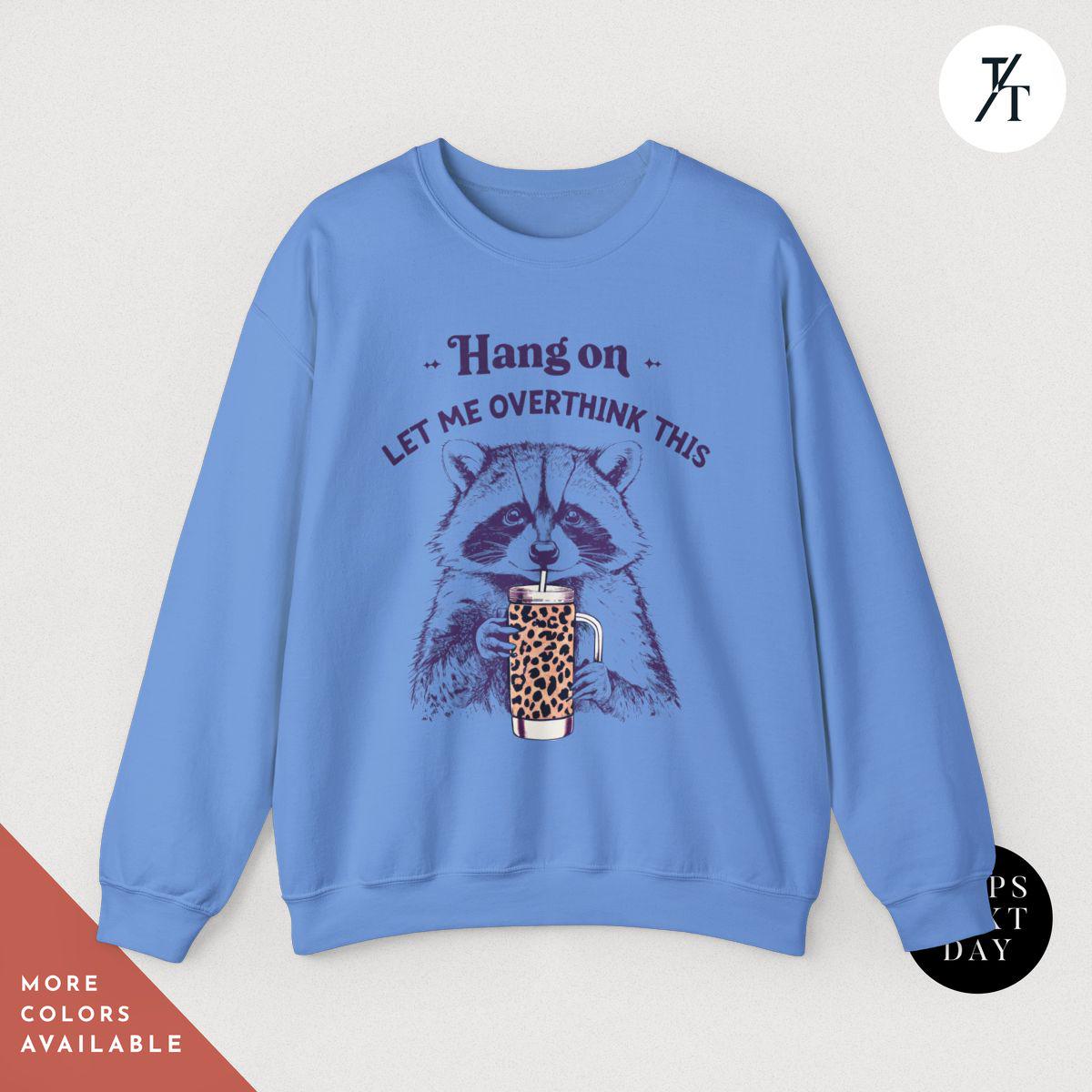 Hang On Let Me Overthink This, Sarcastic Saying, Racoon Meme Sweatshirt, Funny Racoon Sweater, Funny Trash Panda Shirt, Racoon Lover Shirt