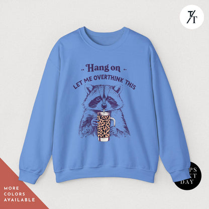 Hang On Let Me Overthink This, Sarcastic Saying, Racoon Meme Sweatshirt, Funny Racoon Sweater, Funny Trash Panda Shirt, Racoon Lover Shirt