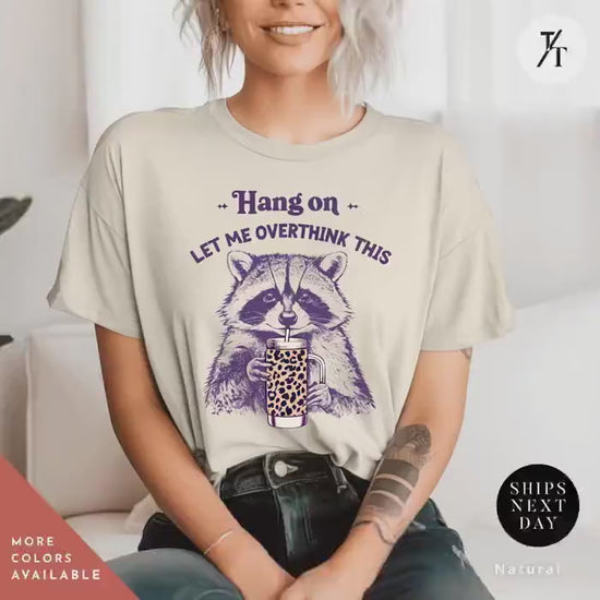 Hang on Let Me Overthink This funny raccoon sarcastic tshirt, Sarcastic Raccoon Meme Graphic Tee, Perfect Funny Gift for Animal Lover shirt