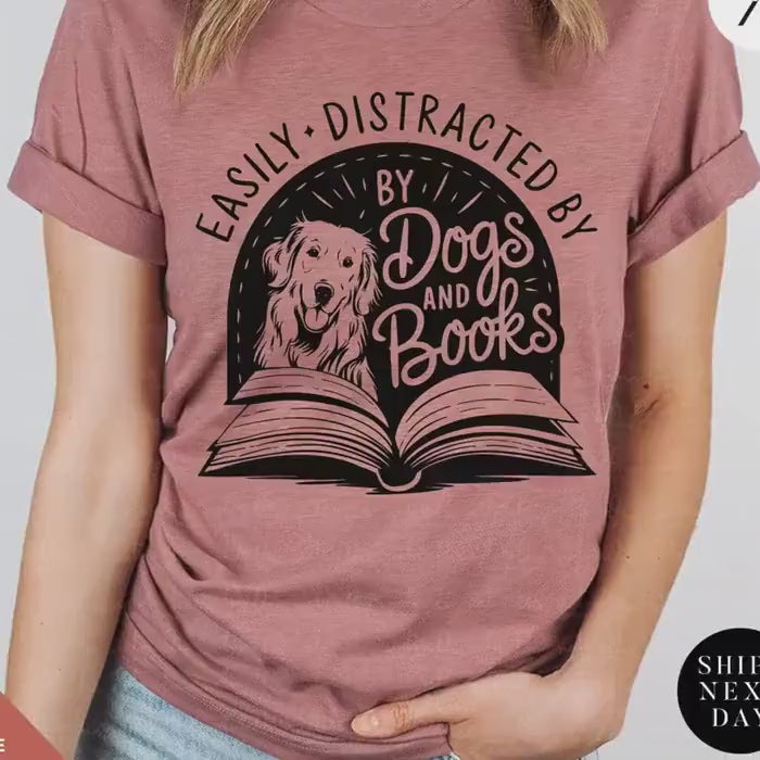 Funny Dog Lover Shirt -Easily distracted by dogs and books t shirt - Gift For Book Lovers - Cute Pet Owner Tee, Trendy Animal Lover Apparel